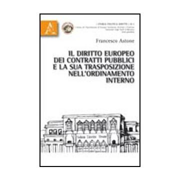 Il Diritto Europeo Dei Contratti Pubblici E La Sua Trasposizione Dell'ordinamento  Interno  - Astone Francesco - Aracne - 9788854835863
