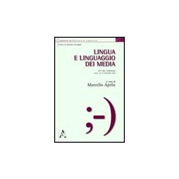 Lingua E Linguaggio Dei Media. Atti Del Convegno (lecce, 22-23 Settembre 2008) - Aprile Marcello - Aracne - 9788854835870