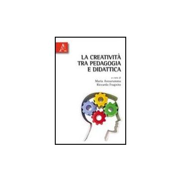 La Creativita' Tra Pedagogia E Didattica  - Annarumma Maria; Fragnito Riccardo - Aracne - 9788854835979