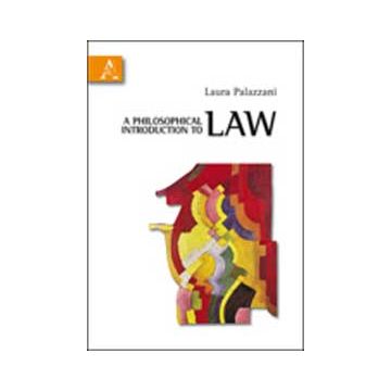 A Philosophical Introduction To Law  - Palazzani Laura - Aracne - 9788854836112