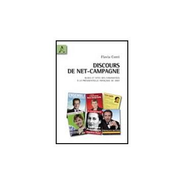E Discours De Net-campagne. Blogs Et Sites Des Candidats A' La Pre'sidentielle  Francais De 2007 - Conti Flavia - Aracne - 9788854836129