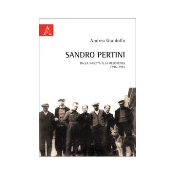 Sandro Pertini. Dalla Nascita Alla Resistenza 1896-1945 - Gandolfo Andrea - Aracne - 9788854836143