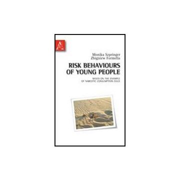 Risk Behaviours Of Young People Based On The Example Of Narcotic Consumption  Issue - Szpringer Monika; Formella Zbigniew - Aracne - 9788854836297