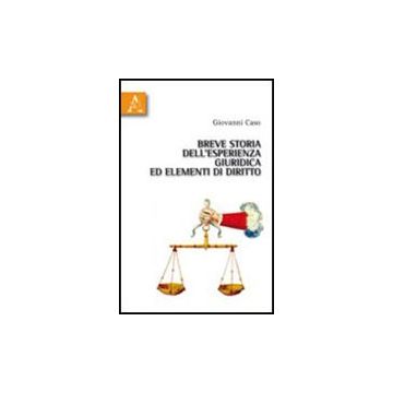 Breve Storia Dell'esperienza Giuridica Ed Elementi Di Diritto - Caso Giovanni - Aracne - 9788854836341