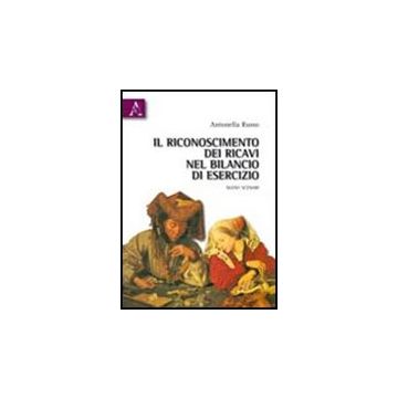 Il Riconoscimento Dei Ricavi Nel Bilancio Di Esercizio. Nuovi Scenari  - Russo Antonella - Aracne - 9788854836518