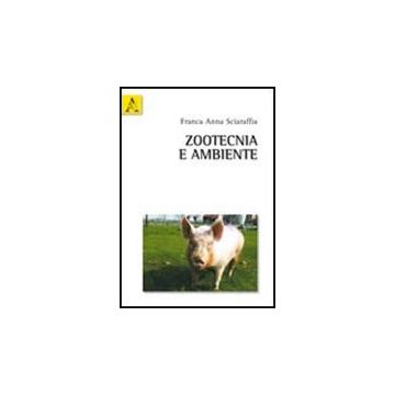 Zootecnica E Ambiente - Sciaraffia Franca A. - Aracne - 9788854836549