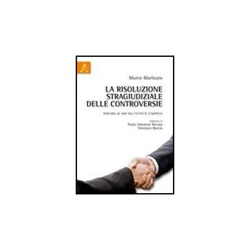 La Risoluzione Stragiudiziale Delle Controversie. Percorsi Di Adr Nell'attivita'  D'impresa  - Marinaro Marco - Aracne - 9788854837041
