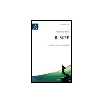 Il Surf. Riflessioni Di Una Comunicatrice  - Raio Francesca - Aracne - 9788854837072