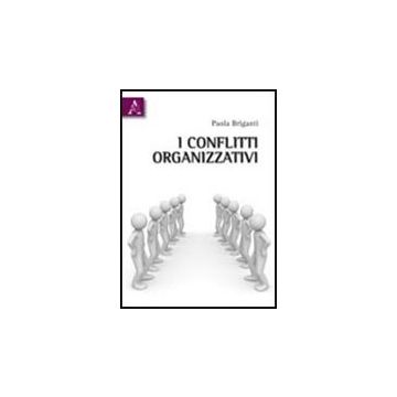 I Conflitti Organizzativi  - Briganti Paola - Aracne - 9788854837089