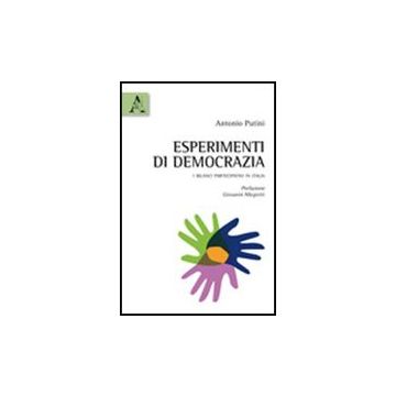 Esperimenti Di Democrazia. I Bilanci Partecipativi In Italia - Putini Antonio - Aracne - 9788854837140