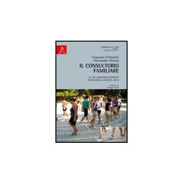 Il Consultorio Familiare. Le Sue Dimensioni Fondanti: Accoglienza, Ascolto, Aiuto   - D'onofrio Ermanno; Testani Alessandra - Aracne - 9788854837157
