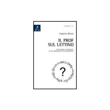 Il Prof Sul Lettino. Riflessioni E Proposte Di Un Insegnante Di Matematica  - Biasin Eugenio - Aracne - 9788854837249