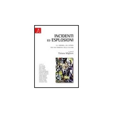 Incidenti Ed Esplosioni. A. J. Greimas E J. M. Lotman. Per Una Semiotica Della  Cultura - Migliore Tiziana - Aracne - 9788854837300