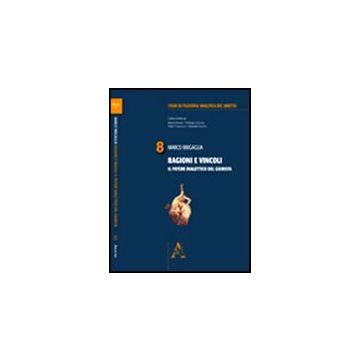 Ragioni E Vincoli. Il Potere Dialettico Del Giurista - Brigaglia Marco - Aracne - 9788854837690
