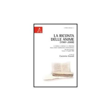 La Riconta Delle Anime (1987-2008). Il Sacro, Il Sociale E Il Profano Nelle Fonti  Nominative Confessionali - Grandi C.  - Aracne - 9788854838307
