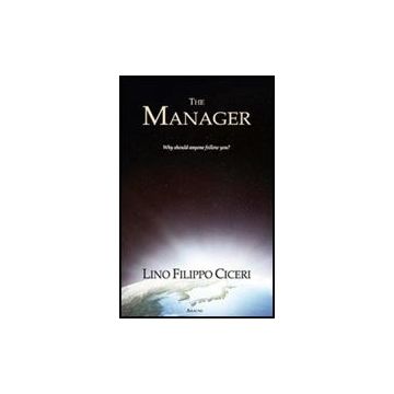 The Manager. Why Should Anyone Follow You? Ediz. Italiana  - Ciceri Lino F. - Aracne - 9788854838512