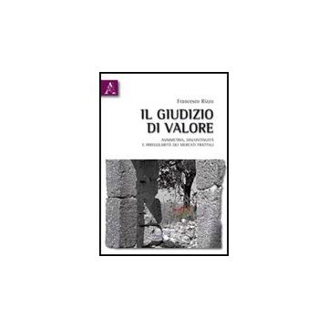 Il Giudizio Di Valore. Asimmetria, Discontinuita' E Irregolarita' Dei Mercati  Frattali  - Rizzo Francesco - Aracne - 9788854838727