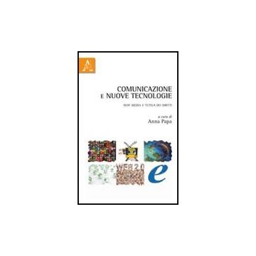 Comunicazione E Nuove Tecnologie. New Media E Tutela Dei Diritti - Papa Anna - Aracne - 9788854838888