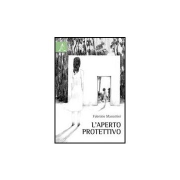 L' Aperto Protettivo  - Manattini Fabrizio - Aracne - 9788854838963