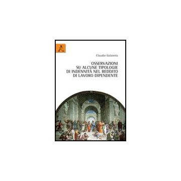 Osservazioni Su Alcune Tipologie Di Indennita' Nel Reddito Di Lavoro Dipendente - Galateria Claudio - Aracne - 9788854839083