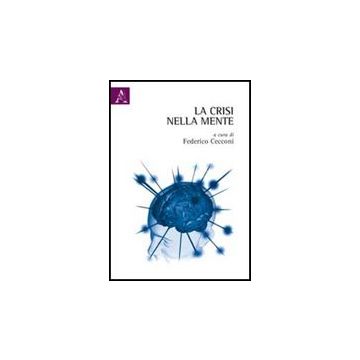 La Crisi Nella Mente. Modelli Cognitivi Per Le Scienze Economiche  - Cecconi Federico - Aracne - 9788854839175