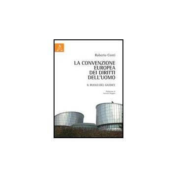 La Convenzione Europea Dei Diritti Dell'uomo. Il Ruolo Del Giudice  - Conti Roberto - Aracne - 9788854839564