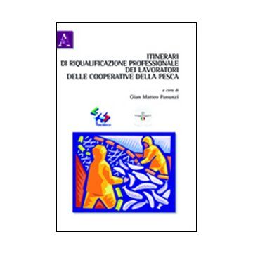 Itinerari Di Riqualificazione Professionale Dei Lavoratori Delle Cooperative  Della Pesca - Panunzi G. Matteo - Aracne - 9788854839595