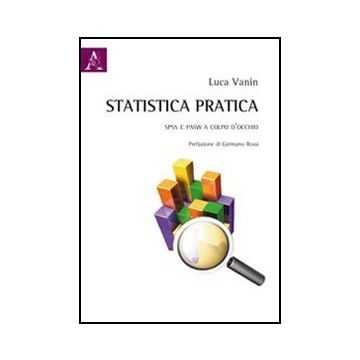 Statistica Pratica. Spss E Pasw A Colpo D'occhio - Vanin Luca - Aracne - 9788854839885