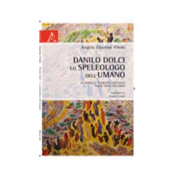 Danilo Dolci. Lo Speleologo Dell'umano - Giustino Vitolo Angela - Aracne - 9788854839977