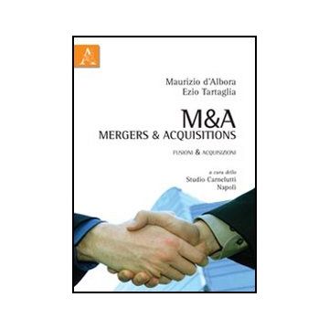 M&a Mergers & Acquisitions. Fusioni & Acquisizioni - D'albora Maurizio; Tartaglia Ezio - Aracne - 9788854840065