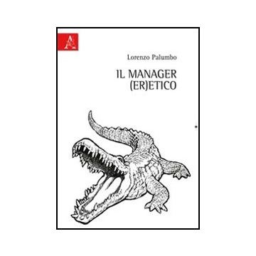 Il Er Manager Etico - Palumbo Lorenzo - Aracne - 9788854840188