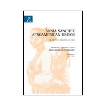 Sonia Sanchez, Afroamerican Dream. La Protesta Diventa Cultura - Garramone Giovanna - Aracne - 9788854840201