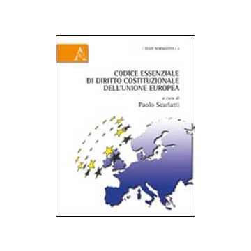 Codice Essenziale Di Diritto Costituzionale Dell'unione Europea - Scarlatti Paolo - Aracne - 9788854840379