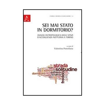 Sei Mai Stato In Dormitorio? Analisi Antropologica Degli Spazi D'accoglienza  Notturna A Torino - Porcellana Valentina - Aracne - 9788854840614