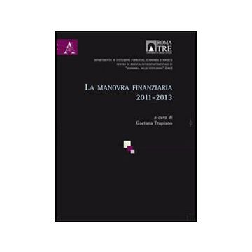 La Manovra Finanziaria 2011-2013  - Trupiano G.  - Aracne - 9788854840867