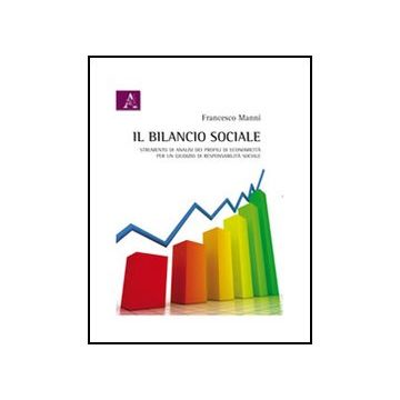 Il Bilancio Sociale. Strumenti Di Analisi Dei Profili Di Economicita' Per Un  Giudizio Di Responsabilita' Sociale  - Manni Francesco - Aracne - 9788854841345