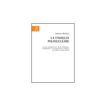 La Famiglia Pilinucleare. Studio Comparato Sui Profili Personali, Patrimoniali E Successori Della Famiglia Fra Prima E Nuove Unioni  - Belloni Sabrina - Aracne - 9788854841383