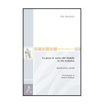 La Presa In Carico Del Disabile In Eta' Evolutiva. Aspetti Psico-sociali  - Diavoletto Aldo - Aracne - 9788854841444