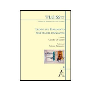 Lezioni Sul Parlamento Nell'eta' Del Disincanto - De Cesare G. Claudio - Aracne - 9788854841789