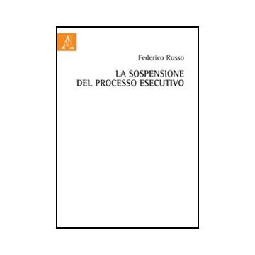 La Sospensione Del Processo Esecutivo  - Russo Federico - Aracne - 9788854841857