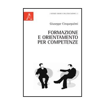 Formazione E Orientamento Per Competenze - Cinquepalmi Giuseppe - Aracne - 9788854842083
