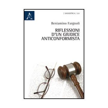 Riflessioni D'un Giudice Anticonformista - Fragnoli Beniamino - Aracne - 9788854842496