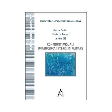 Confronti Visuali. Una Ricerca Interdisciplinare - La Rocca Fabio; Pasini Marco - Aracne - 9788854842571