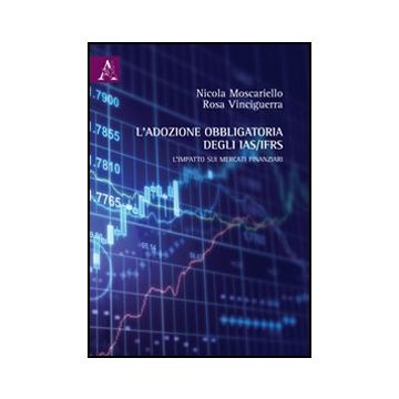L' Adozione Obbligatoria Degli Ias/ifrs. L'impatto Sui Mercati Finanziari  - Moscariello Nicola; Vinciguerra Rosa - Aracne - 9788854842809