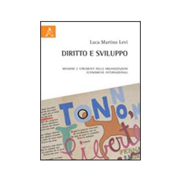 Diritto E Sviluppo. Missione E Strumenti Delle Organizzazioni Economiche  Internazionali - Levi Luca M. - Aracne - 9788854842922