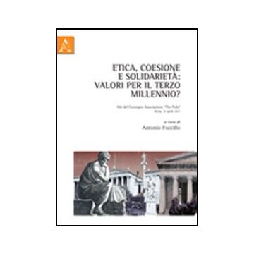 Etica, Coesione E Solidarieta'. Valori Per Il Terzo Millennio? Atti Del Convegno Convegno... - Foccillo A.  - Aracne - 9788854843196
