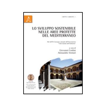 Lo Sviluppo Sostenibile Nelle Aree Protette Del Mediterraneo. Atti Del 11° Convegno Annuale Dell'associazione «club Giuristi Dell'ambiente»  - Cordini G. ; Venturi A.  - Aracne - 9788854843202