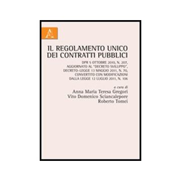 Il Regolamento Unico Dei Contratti Pubblici  - Gregori A. M. ; Sciancalepore V. D. ; Tomei R.  - Aracne - 9788854843622