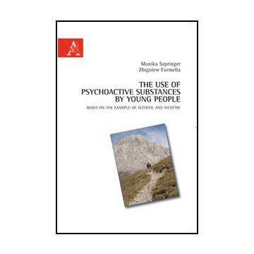 The Use Of Psychoactive Substances By Young People Based On The Example Of Alcohol  And Nicotine  - Szpringer Monika; Formella Zibgniew - Aracne - 9788854843684