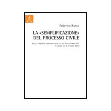 La «semplificazione» Del Processo Civile (d.lgs. 150/2011, Pubblicato Nella G.u. De 21 Settembre 2011 In Vigore Dal 6 Ottobre 2011) - Russo Federico - Aracne - 9788854843691